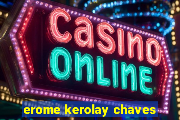 erome kerolay chaves